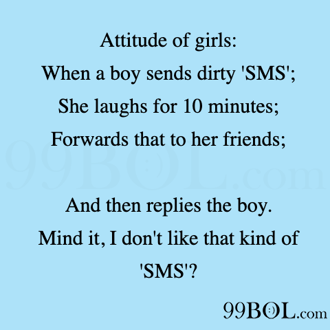 Flirting Memes - Attitude of girls: When a boy sends dirty 'SMS'; She  laughs for 10 minutes; Forwards that to her friends; And then replies the  boy. Mind it, I don't like
